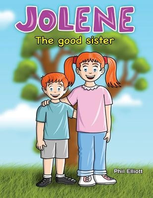Jolene: The Good Sister by Elliott, Phil