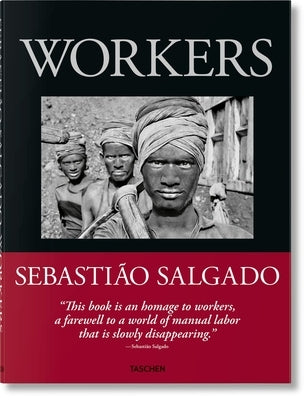 Sebastião Salgado. Workers. an Archaeology of the Industrial Age by Salgado, Lélia Wanick