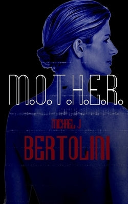 M.O.T.H.E.R. by Bertolini, Michael