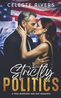 Strictly Politics: A Fake Marriage Grumpy Sunshine Romance by Rivers, Celeste