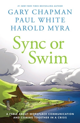 Sync or Swim: A Fable about Improving Workplace Culture and Communication by Chapman, Gary