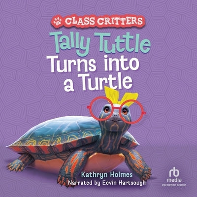 Tally Tuttle Turns Into a Turtle by Holmes, Kathryn