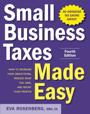 Small Business Taxes Made Easy, Fourth Edition by Rosenberg, Eva