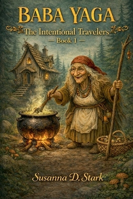 Baba Yaga: The Intentional Travelers - Book 1 by Stark, Susanna D.