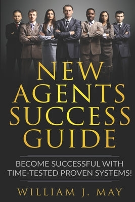 New Agents Success Guide: Become Successful with Time-Tested Proven Systems! by Woehrstein, Karl