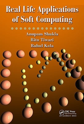 Real Life Applications of Soft Computing by Shukla, Anupam