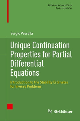 Unique Continuation Properties for Partial Differential Equations: Introduction to the Stability Estimates for Inverse Problems by Vessella, Sergio
