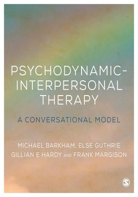 Psychodynamic-Interpersonal Therapy: A Conversational Model by Barkham, Michael
