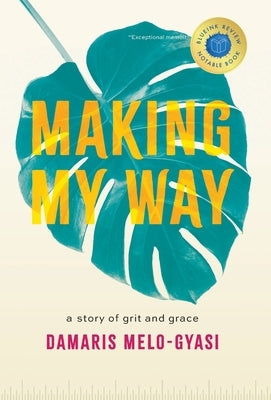 Making My Way: A Story of Grit and Grace by Melo-Gyasi, Damaris