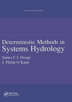 Deterministic Methods in Systems Hydrology: IHE Delft Lecture Note Series by Dooge, James C. I.