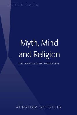 Myth, Mind and Religion: The Apocalyptic Narrative by Rotstein, Abraham