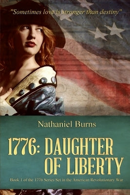 1776 - Daughter of Liberty: Book 1 of the 1776 Series Set during the American Revolutionary War by Burns, Nathaniel