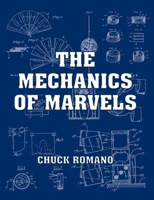 The Mechanics of Marvels by Romano, Chuck
