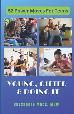 Young, Gifted and Doing It: 52 Power Moves for Teens by Mack, Cassandra