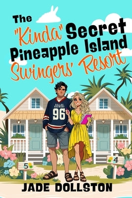 The "Kinda" Secret Pineapple Island Swingers' Resort by Dollston, Jade