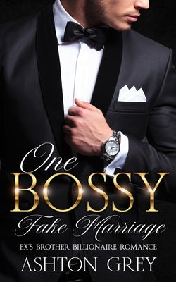 One Bossy Fake Marriage: Ex's Brother Billionaire Romance by Grey, Ashton