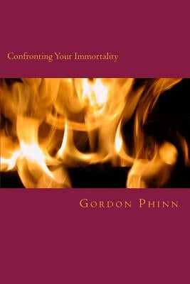 Confronting Your Immortality: Living the Ascension by Phinn, Gordon