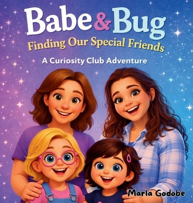 Babe and Bug Finding Our Special Friends by Godobe, Marla
