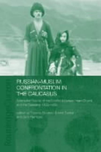Russian-Muslim Confrontation in the Caucasus: Alternative Visions of the Conflict between Imam Shamil and the Russians, 1830-1859 by Hamburg, Gary