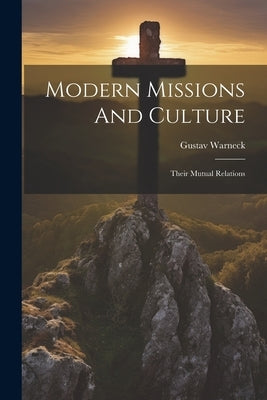 Modern Missions And Culture: Their Mutual Relations by Warneck, Gustav