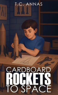 Cardboard Rockets to Space by Annas, T. C.