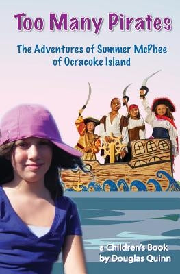 The Adventures of Summer McPhee of Ocracoke Island: Too Many Pirates by Quinn, Douglas