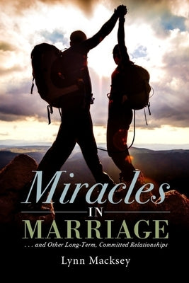 Miracles in Marriage: And Other Long-term, Committed Relationships by Macksey, Keith Thomas