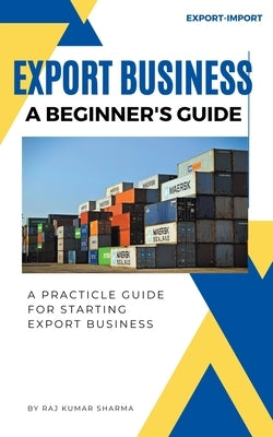 Export Business A Beginner's Guide by Kumar, Sharma Raj