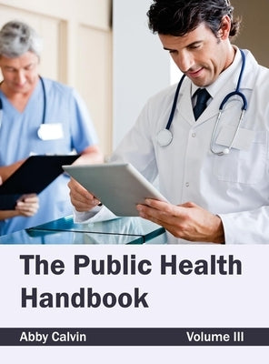 Public Health Handbook: Volume III by Calvin, Abby