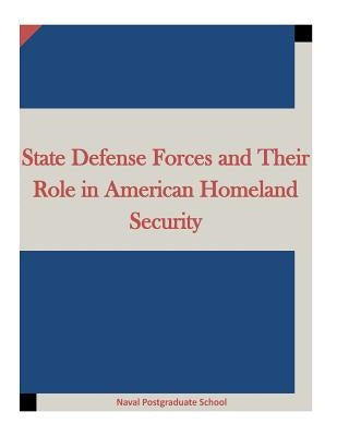 State Defense Forces and Their Role in American Homeland Security by Penny Hill Press Inc