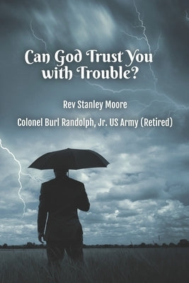 Can God Trust You with Trouble? by Randolph, Burl W., Jr.