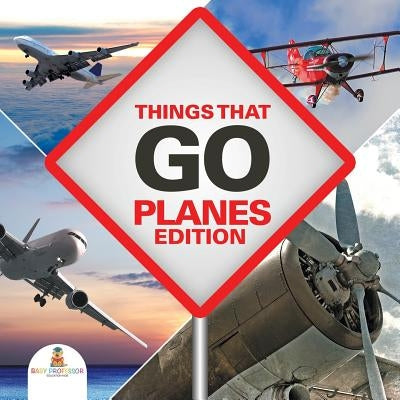 Things That Go - Planes Edition by Baby Professor