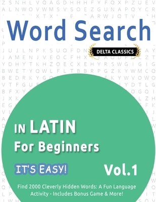 Word Search in Latin for Beginners - It's Easy! Vol.1 - Delta Classics - Find 2000 Cleverly Hidden Words: A Fun Language Activity - Includes Bonus Gam by Best Activity Books