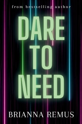 Dare to Need by Remus, Brianna