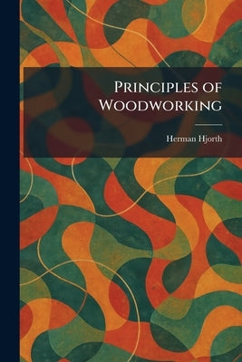 Principles of Woodworking by Hjorth, Herman
