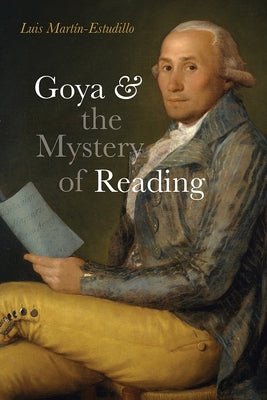 Goya and the Mystery of Reading by Martín-Estudillo, Luis