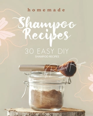Homemade Shampoo Recipes: 30 Easy DIY Shampoo Recipes by Rayner, Rachael