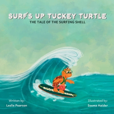 Surf's Up Tuckey Turtle! The Tale of the Surfing Shell by Pearson, Leslie