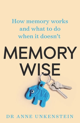 Memory-Wise: How Memory Works and What to Do When It Doesn't by Unkenstein, Anne