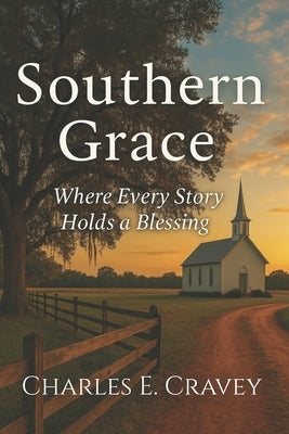 Southern Grace: Where Every Story Holds a Blessing by Cravey Ga, Charles Edward