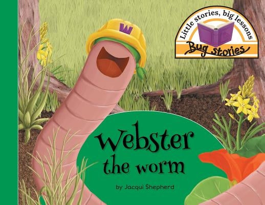 Webster the worm: Little stories, big lessons by Shepherd, Jacqui