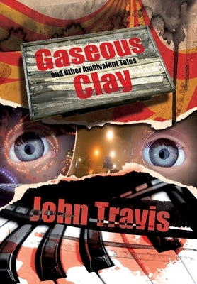 Gaseous Clay and Other Ambivalent Tales by Travis, John