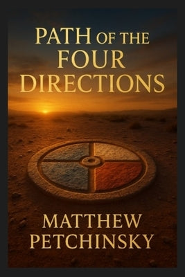Path of the Four Directions by Petchinsky, Matthew