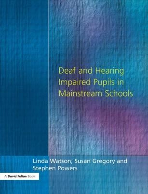 Deaf and Hearing Impaired Pupils in Mainstream Schools by Watson, Linda