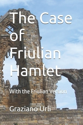 The Case of Friulian Hamlet: With the Friulian Version by Urli, Graziano