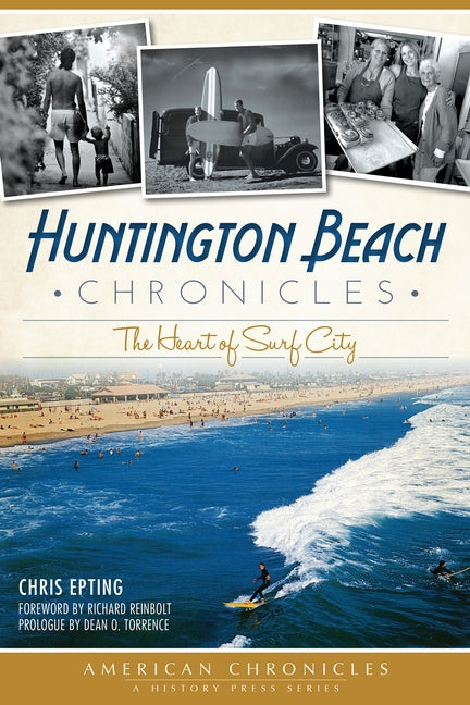 Huntington Beach Chronicles:: The Heart of Surf City by Epting, Chris