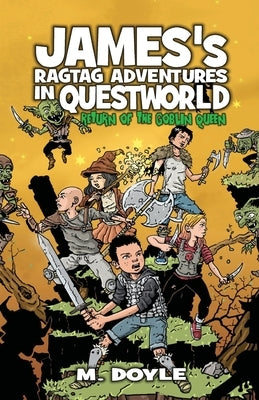 James's Ragtag Adventures in Questworld: Return of the Goblin Queen by Doyle, M.