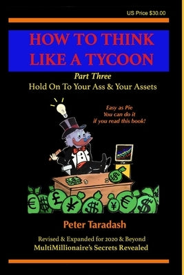 How To Think Like A Tycoon: Part Three - Hold On To Your Ass & Your Assets by Braswell, Jonathan