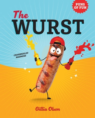 The Wurst: Charbroiled Manners by Olson, Gillia