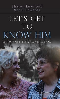 Let's Get to Know Him: A Journey to Knowing God by Loyd, Sharon
